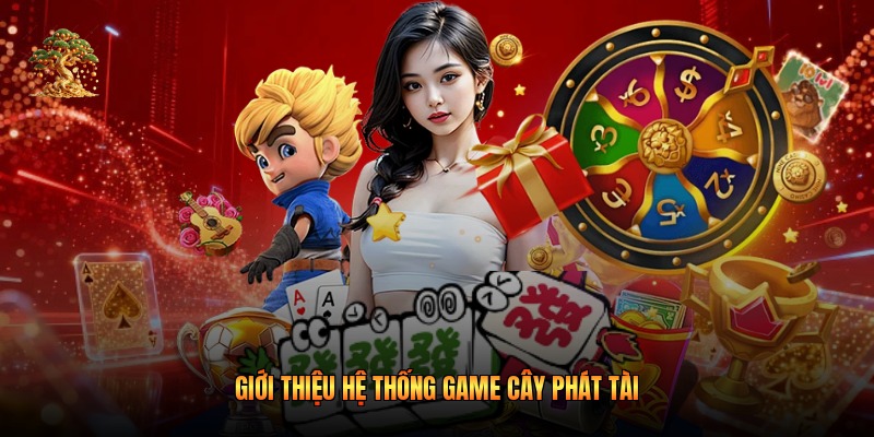 Giới thiệu hệ thống game cây phát tài