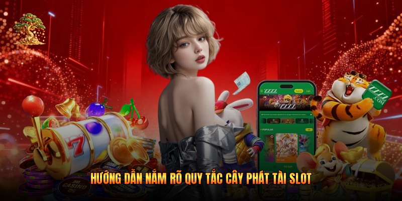 Hướng dẫn nắm rõ quy tắc cây phát tài slot
