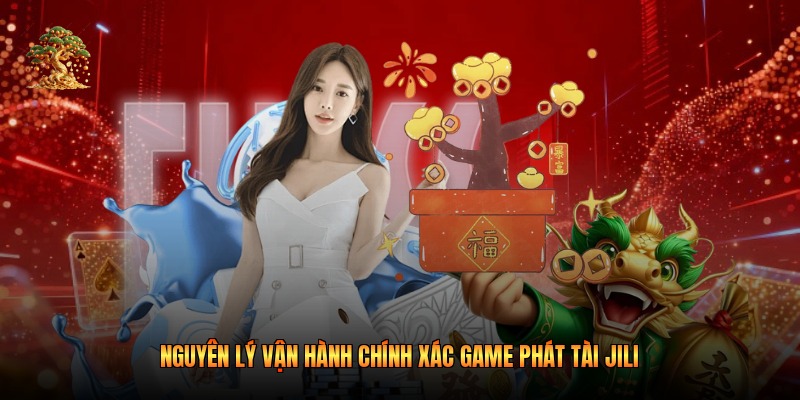 Nguyên lý vận hành chính xác game phát tài jili