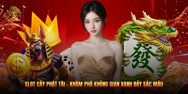 Slot Cây Phát Tài - Khám Phá Không Gian Xanh Đầy Sắc Màu