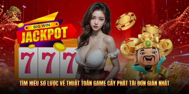 Tìm hiểu sơ lược về thuật toán game cây phát tài đơn giản nhất